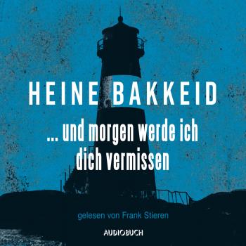 Читать ...und morgen werde ich dich vermissen - Thorkild Aske, Band 1 (Ungekürzte Lesung) - Heine Bakkeid