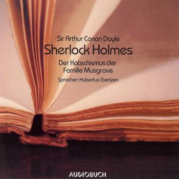 Читать Sherlock Holmes - Der Katechismus der Familie Musgrave (Ungekürzt) - Sir Arthur Conan Doyle