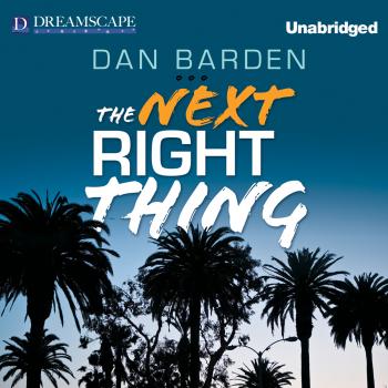 Читать The Next Right Thing (Unabridged) - Dan Barden