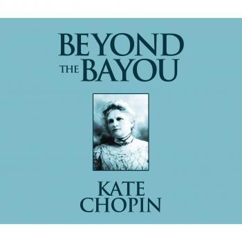 Читать Beyond the Bayou (Unabridged) - Kate Chopin