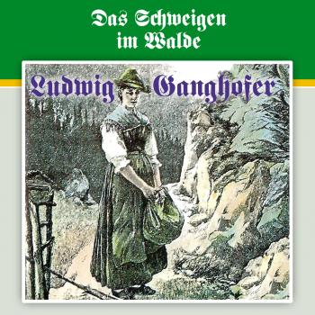 Читать Ludwig Ganghofer, Folge 3: Das Schweigen im Walde - Ludwig  Ganghofer