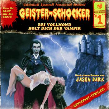 Читать Geister-Schocker, Folge 1: Bei Vollmond holt dich der Vampir - Jason Dark