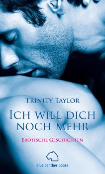 Читать Ich will dich noch mehr | Erotische Geschichten - Trinity Taylor