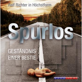 Читать Spurlos - Geständnis einer Bestie (Ungekürzt) - Ralf M. Huhn