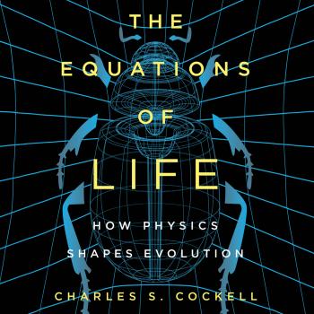 Читать The Equations of Life - How Physics Shapes Evolution (Unabridged) - Charles S. Cockell