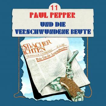 Читать Paul Pepper, Folge 11: Paul Pepper und die verschwundene Beute - Felix Huby