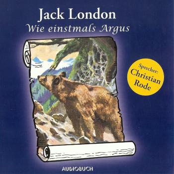 Читать Wie einstmals Argus (Ungekürzte Fassung) - Jack London