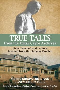 Читать True Tales from the Edgar Cayce Archives - Sidney D. Kirkpatrick