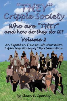 Читать “THEY” Cripple Society Volume 2: Who are “THEY” and how do they do it? An Expose in True to Life Narrative Exploring Stories of Discrimination - Cleon E. Spencer