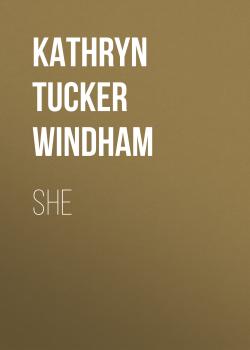 Читать She - Kathryn Tucker Windham