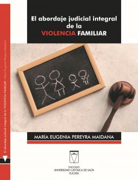 Читать El abordaje judicial integral de la violencia familiar - María Eugenia Pereyra