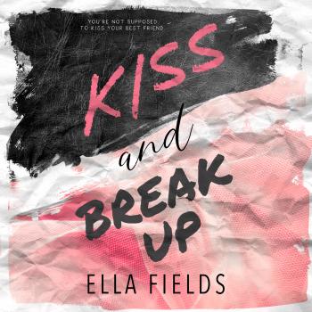 Читать Kiss and Break Up (Unabridged) - Ella Fields
