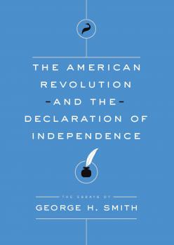 Читать The American Revolution and the Declaration of Independence - George H. Smith
