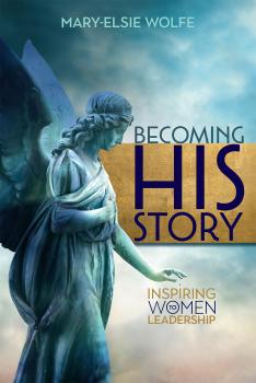 Читать Becoming His Story - Mary-Elsie Wolfe