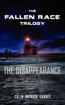 Читать Book I: The Disappearance (The Fallen Race Trilogy) - Colin Patrick Garvey