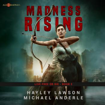 Читать Madness Rising - Live Free Or Die - Age Of Madness - A Kurtherian Gambit Series, Book 2 (Unabridged) - Michael Anderle