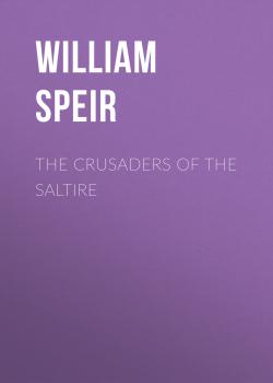 Читать The Crusaders of the Saltire - William Speir