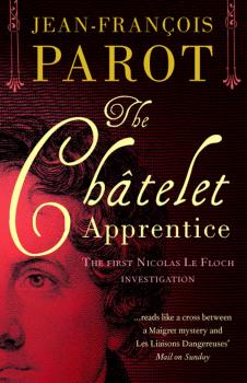 Читать The Châtelet Apprentice: Nicolas Le Floch Investigation #1 - Jean-Francois  Parot