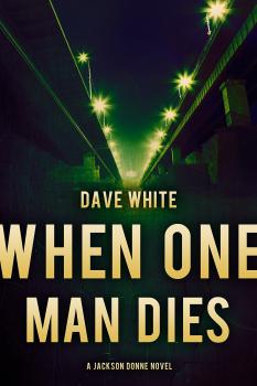 Читать When One Man Dies - Dave White