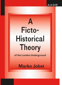 Читать A Ficto-Historical Theory of the London Underground  - Marko Jobst