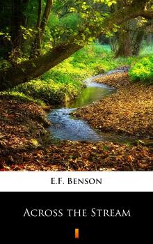 Читать Across the Stream - E.F. Benson