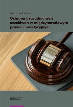 Читать Ochrona uzasadnionych oczekiwań w międzynarodowym prawie inwestycyjnym - Marcin Kałduński