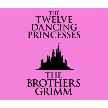 Читать The Twelve Dancing Princesses (Unabridged) - the Brothers Grimm