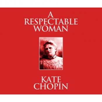 Читать A Respectable Woman (Unabridged) - Kate Chopin