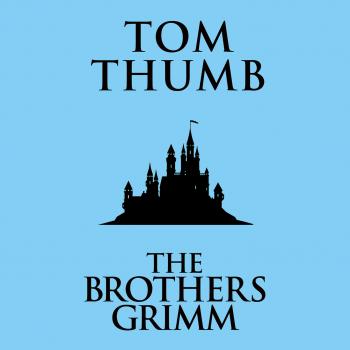 Читать Tom Thumb (Unabridged) - the Brothers Grimm