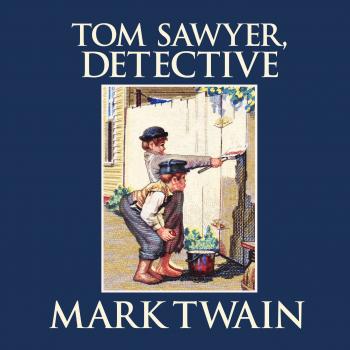 Читать Tom Sawyer, Detective - Tom Sawyer & Huckleberry Finn, Book 4 (Unabridged) - Mark Twain