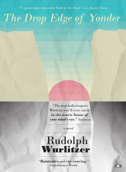 Читать The Drop Edge of Yonder - Rudolph Wurlitzer
