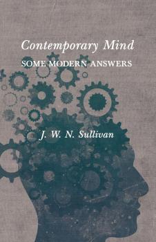 Читать Contemporary Mind - Some Modern Answers - J. W. N. Sullivan