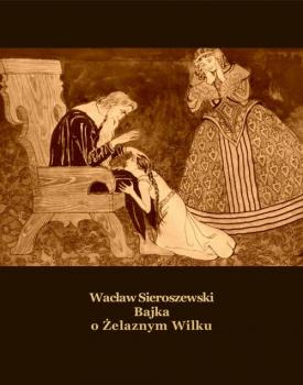 Читать Bajka o Żelaznym Wilku - Wacław Sieroszewski