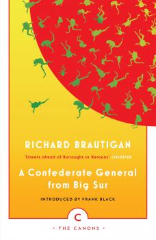 Читать A Confederate General From Big Sur - Richard Brautigan
