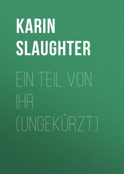 Читать Ein Teil von ihr (Ungekürzt) - Karin Slaughter