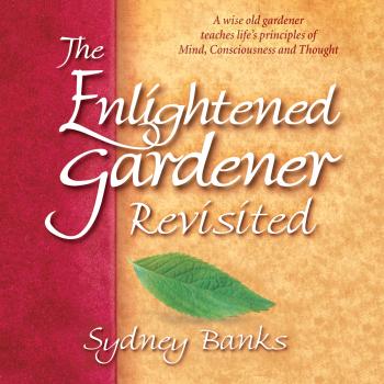 Читать The Enlightened Gardener Revisited (Unabridged) - Sydney Banks
