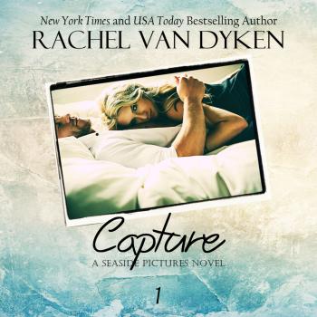 Читать Capture - A Seaside Pictures Novel 1 (Unabridged) - Rachel Van Dyken