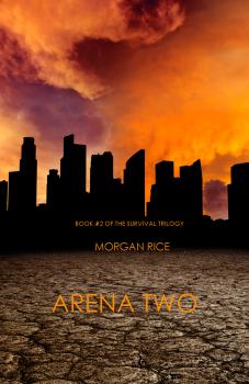 Читать Arena Two (Book #2 of the Survival Trilogy) - Morgan Rice