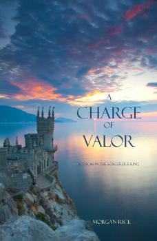 Читать A Charge of Valor (Book #6 in the Sorcerer's Ring) - Morgan Rice