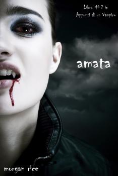 Читать Amata (Libro #2 in Appunti di un Vampiro) - Morgan Rice