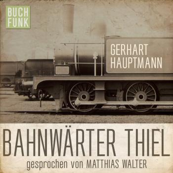 Читать Bahnwärter Thiel (Ungekürzt) - Gerhart Hauptmann