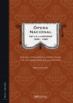 Читать Ópera Nacional: Así la llamaron 1898 - 1950 - Gonzalo Cuadra