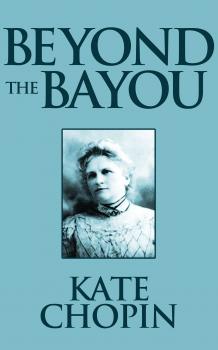 Читать Beyond the Bayou - Kate Chopin