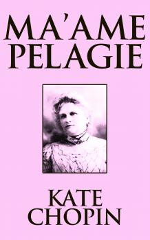 Читать Ma'ame Pelagie - Kate Chopin