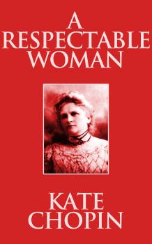 Читать Respectable Woman, A A - Kate Chopin