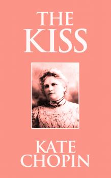 Читать Kiss, The The - Kate Chopin