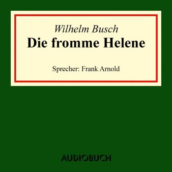 Читать Die fromme Helene (Ungekürzte Lesung) - Вильгельм Буш