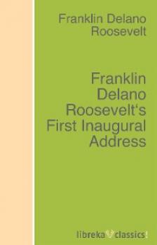 Читать Franklin Delano Roosevelt's First Inaugural Address - Franklin D. Roosevelt