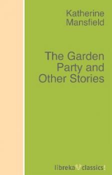 Читать The Garden Party and Other Stories - Katherine Mansfield