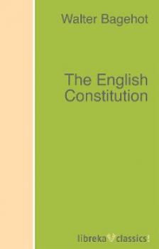 Читать The English Constitution - Walter Bagehot